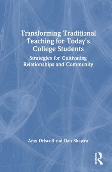 Hardcover Transforming Traditional Teaching for Today's College Students: Strategies for Cultivating Relationships and Community Book