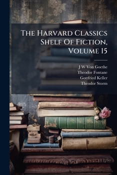 Paperback The Harvard Classics Shelf Of Fiction, Volume 15: German Fiction Book