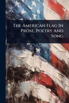 Paperback The American Flag In Prose, Poetry And Song Book