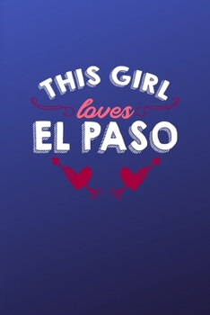 Paperback This girl loves El Paso: 6x9 - 120 pages - dot grid - notebook - hometown - favorite city - texas Book