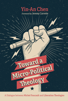 Hardcover Toward a Micro-Political Theology: A Dialogue Between Michel Foucault and Liberation Theologies Book