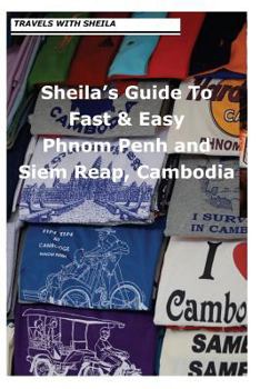 Paperback Sheila's Guide to Fast & Easy Phnom Penh and Siem Reap, Cambodia Book