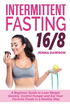 Paperback Intermittent Fasting 16/8: A Beginner Guide to Lose Weight Quickly, Control Hunger and Eat Your Favorite Foods in a Healthy Way Book