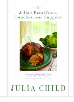 Hardcover Julia's Breakfasts, Lunches, and Suppers: Seven Menus for the Three Main Meals Book