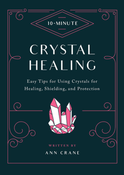 Hardcover 10-Minute Crystal Healing: Easy Tips for Using Crystals for Healing, Shielding, and Protection Book