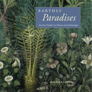 Hardcover Earthly Paradises: Ancient Gardens in History and Archaeology Book