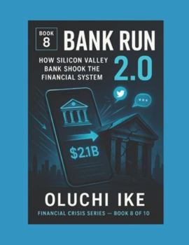 Bank Run 2.0: How Silicon Valley Bank Shook the Financial System (Financial Crisis Series)