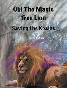 Paperback Obi The Magic Tree Lion: Saving the Koalas Book