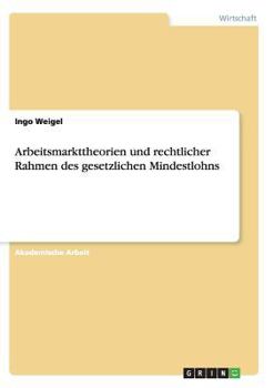 Paperback Arbeitsmarkttheorien und rechtlicher Rahmen des gesetzlichen Mindestlohns [German] Book