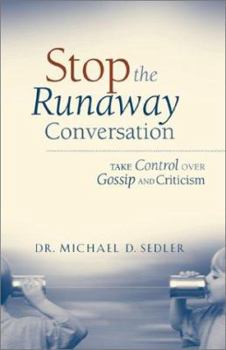 Paperback Stop the Runaway Conversation: Take Control Over Gossip and Criticism Book