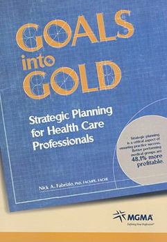 Paperback Goals Into Gold: Strategic Planning for Health Care Professionals Book