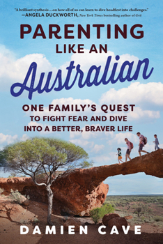 Paperback Parenting Like an Australian: One Family's Quest to Fight Fear and Dive Into a Better, Braver Life Book