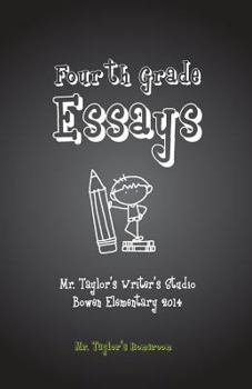 Paperback Fourth Grade Essays: Mr. Taylor's Homeroom: Fourth Grade Essays: Mr. Taylor's Homeroom Book