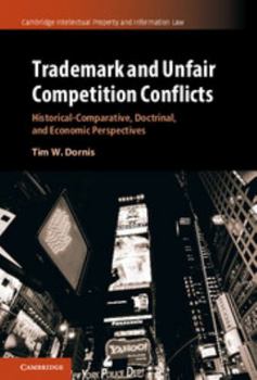 Trademark and Unfair Competition Conflicts: Historical-Comparative, Doctrinal, and Economic Perspectives - Book  of the Cambridge Intellectual Property and Information Law
