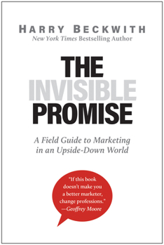 Hardcover The Invisible Promise: A Field Guide to Marketing in an Upside-Down World Book
