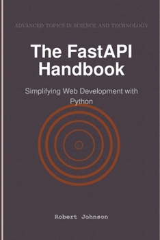 The FastAPI Handbook: Simplifying Web Development with Python