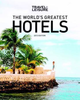 Paperback Travel + Leisure: The World's Greatest Hotels, Resorts, and Spas 2013 Book