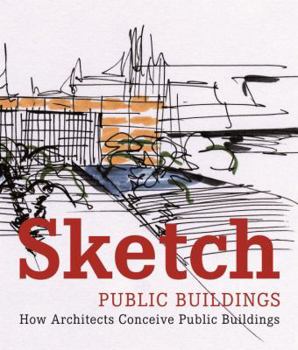 Hardcover Sketch Public Buildings: How Architects Conceive Public Buildings Book