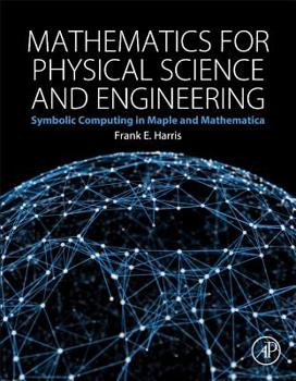 Hardcover Mathematics for Physical Science and Engineering: Symbolic Computing Applications in Maple and Mathematica Book