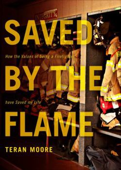 Paperback Saved by the Flame: How the Values of Being a Firefighter Have Saved My Life Book
