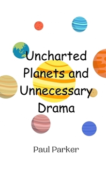 Paperback Uncharted Planets and Unnecessary Drama Book
