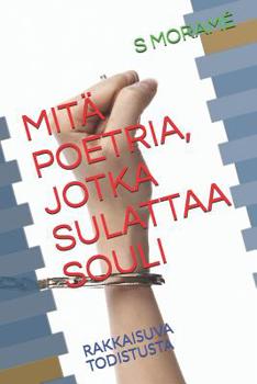 Paperback Mitä Poetria, Jotka Sulattaa Souli: Rakkaisuva Todistusta [Finnish] Book