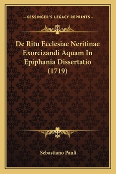 Paperback De Ritu Ecclesiae Neritinae Exorcizandi Aquam In Epiphania Dissertatio (1719) [Latin] Book