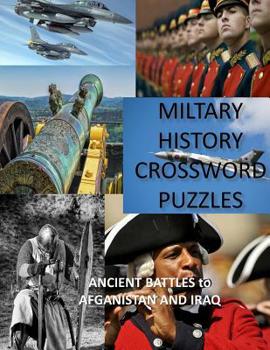 Paperback Military History Crossword Puzzles: Ancient Battles to Afghanistan and Iraq: Crossword Puzzle Gift for History Lovers Book