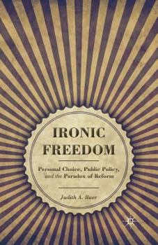 Paperback Ironic Freedom: Personal Choice, Public Policy, and the Paradox of Reform Book