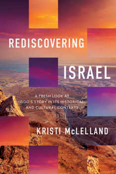 Hardcover Rediscovering Israel: A Fresh Look at God's Story in Its Historical and Cultural Contexts Book