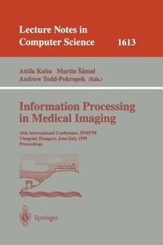Information Processing in Medical Imaging: 16th International Conference, IPMI'99, Visegrad, Hungary, June 28 - July 2, 1999, Proceedings