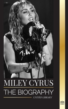Miley Cyrus: The biography of the American Pop Chameleon, her fame and controversies (Artists)