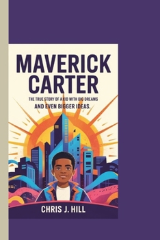 Paperback Maverick Carter: The True Story of a Kid with Big Dreams and Even Bigger Ideas" Book