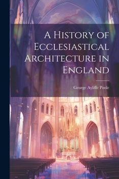 Paperback A History of Ecclesiastical Architecture in England Book