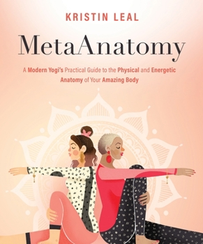 Paperback Metaanatomy: A Modern Yogi's Practical Guide to the Physical and Energetic Anatomy of Your Amazing Body Book