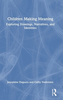 Hardcover Children Making Meaning: Exploring Drawings, Narratives, and Identities Book