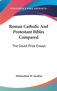 Hardcover Roman Catholic And Protestant Bibles Compared: The Gould Prize Essays Book