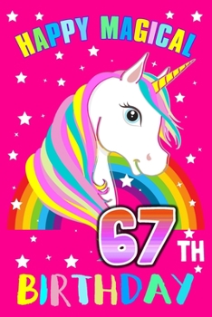 Paperback Happy Magical 67th Birthday: Unicorn Birthday Notebook for Girls Unicorn Activity Book Birthday Gift for Women With Blank Lined Journal 6x9 Inch 12 Book