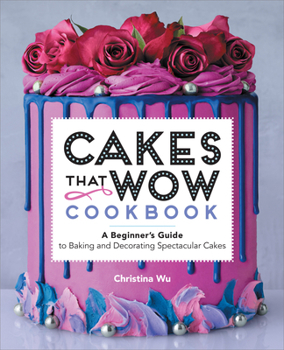 Paperback Cakes That Wow Cookbook: A Beginner's Guide to Baking and Decorating Spectacular Cakes Book