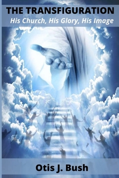 Paperback The Transfiguration: His Church, His Glory, His Image Book