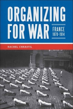 Hardcover Organizing for War: France, 1870-1914 Book