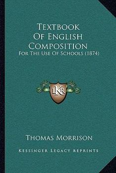 Paperback Textbook Of English Composition: For The Use Of Schools (1874) Book
