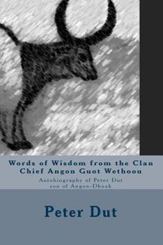 Paperback Words of Wisdom from the Clan Chief Angon Guot Wethoou: Autobiography of Peter Dut son of Angon-Dhook Book