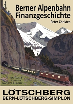 Paperback Die Berner Alpenbahn-Gesellschaft Bern-Lötschberg-Simplon BLS: Finanzgeschichte [German] Book