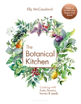 Hardcover The Botanical Kitchen: Cooking with Fruits, Flowers, Leaves and Seeds Book
