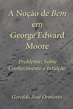 Paperback A Noção de Bem em George Edward Moore: Problemas Sobre Conhecimento e Intuição [Portuguese] Book