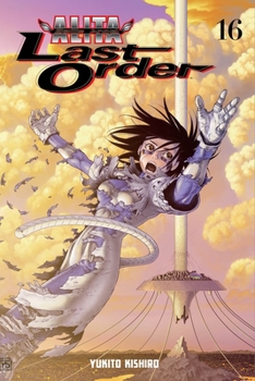Battle Angel Alita: Last Order Vol. 16 - Book #16 of the Battle Angel Alita: Last Order