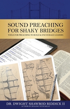 Paperback Sound Preaching for Shaky Bridges: Tools for Preaching to Build & Encourage Leaders Book