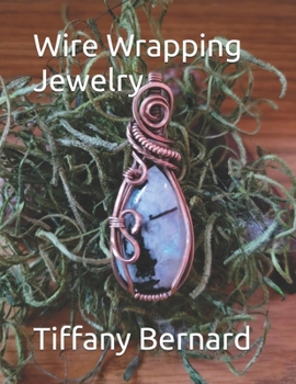 Paperback Wire Wrapping Jewelry: Beginner Wire Wrapping Techniques and Fundamentals with Step-by-Step Guided Instructions for Inspiring and Creating yo Book