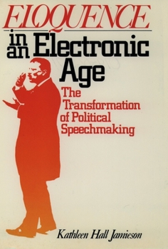 Paperback Eloquence in an Electronic Age: The Transformation of Political Speechmaking Book